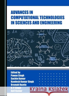 Advances in Computational Technologies in Sciences and Engineering Pawan Singh, Sachin Kumar, Kamlesh Kumar Singh 9781036403096 Cambridge Scholars Publishing - książka