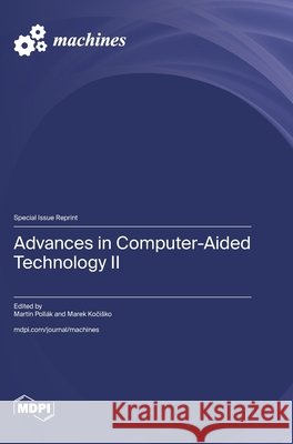 Advances in Computer-Aided Technology II Martin Poll?k Marek Kočisko 9783725860074 Mdpi AG - książka