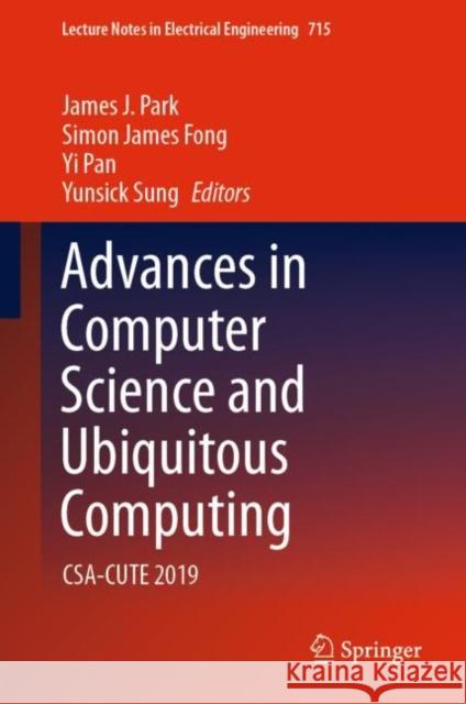 Advances in Computer Science and Ubiquitous Computing: Csa-Cute 2019 James J. Park Simon James Fong Yi Pan 9789811593420 Springer - książka