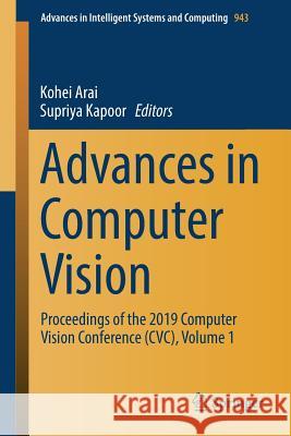 Advances in Computer Vision: Proceedings of the 2019 Computer Vision Conference (CVC), Volume 1 Arai, Kohei 9783030177942 Springer - książka