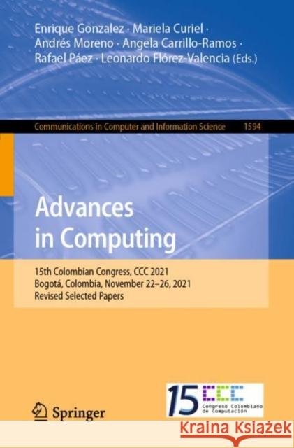 Advances in Computing: 15th Colombian Congress, CCC 2021, Bogotá, Colombia, November 22-26, 2021, Revised Selected Papers Gonzalez, Enrique 9783031199509 Springer - książka