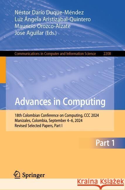Advances in Computing: 18th Colombian Conference on Computing, CCC 2024, Manizales, Colombia, September 4-6, 2024, Revised Selected Papers, P N?stor Dar?o Duque-M?ndez Luz ?ngela Aristiz?bal-Quintero Mauricio Orozco-Alzate 9783031752322 Springer - książka