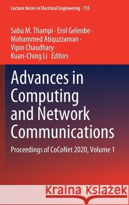 Advances in Computing and Network Communications: Proceedings of Coconet 2020, Volume 1 Sabu M. Thampi Erol Gelenbe Mohammed Atiquzzaman 9789813369764 Springer - książka
