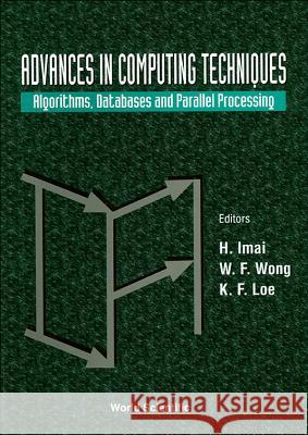 Advances in Computing Techniques: Algorithms, Databases and Parallel Processing H. Imai Kia Fock Loe 9789810225018 World Scientific Publishing Company - książka