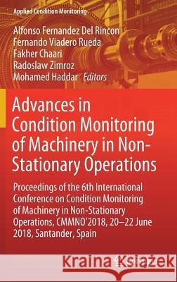 Advances in Condition Monitoring of Machinery in Non-Stationary Operations: Proceedings of the 6th International Conference on Condition Monitoring of Fernandez del Rincon, Alfonso 9783030112196 Springer - książka