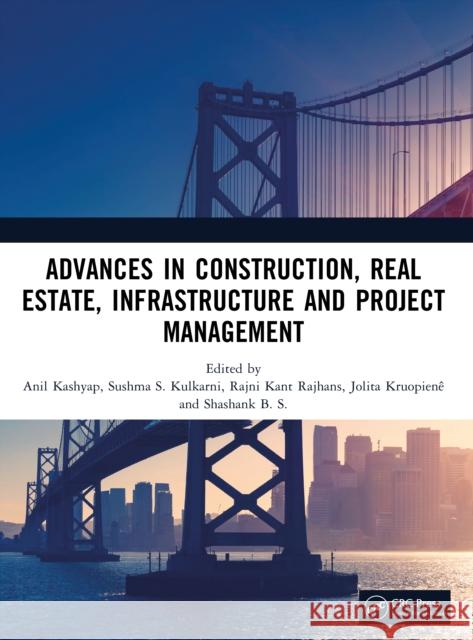 Advances in Construction, Real Estate, Infrastructure and Project Management Anil Kashyap Sushma S. Kulkarni Rajni Kant Rajhans 9781041134336 CRC Press - książka