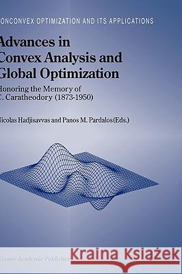 Advances in Convex Analysis and Global Optimization: Honoring the Memory of C. Caratheodory (1873-1950) Hadjisavvas, Nicolas 9780792369424 Springer Netherlands - książka