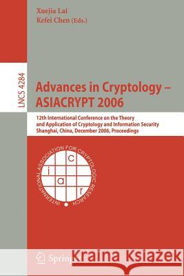 Advances in Cryptology -- Asiacrypt 2006: 12th International Conference on the Theory and Application of Cryptology and Information Security, Shanghai Lai, Xuejia 9783540494751 Springer - książka