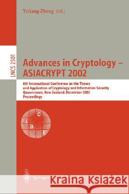 Advances in Cryptology - Asiacrypt 2002: 8th International Conference on the Theory and Application of Cryptology and Information Security, Queenstown Zheng, Yuliang 9783540001713 Springer - książka