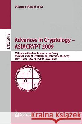 Advances in Cryptology - Asiacrypt 2009: 15th International Conference on the Theory and Application of Cryptology and Information Security, Tokyo, Ja Matsui, Mitsuri 9783642103650 Springer - książka