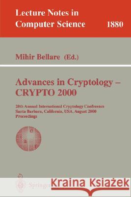 Advances in Cryptology - Crypto 2000: 20th Annual International Cryptology Conference, Santa Barbara, California, Usa, August 20-24, 2000. Proceedings Bellare, Mihir 9783540679073 Springer - książka