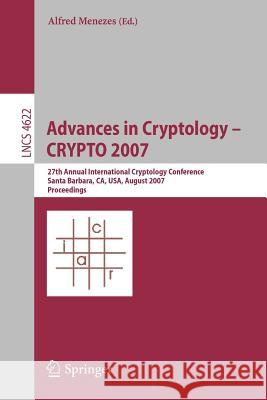 Advances in Cryptology - Crypto 2007: 27th Annual International Cryptology Conference, Santa Barbara, Ca, Usa, August 19-23, 2007, Proceedings Menezes, Alfred 9783540741428 Springer - książka