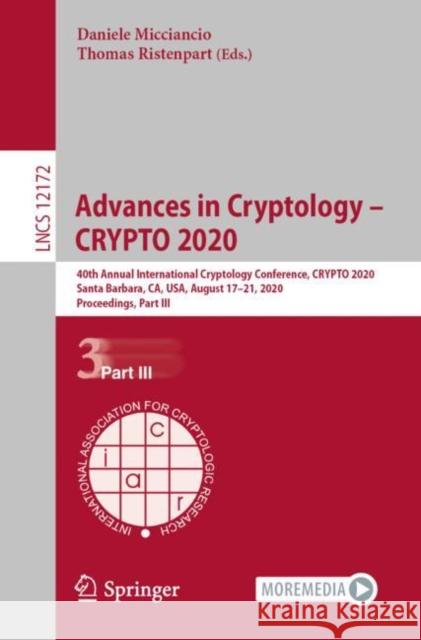 Advances in Cryptology - Crypto 2020: 40th Annual International Cryptology Conference, Crypto 2020, Santa Barbara, Ca, Usa, August 17-21, 2020, Procee Daniele Micciancio Thomas Ristenpart 9783030568764 Springer - książka