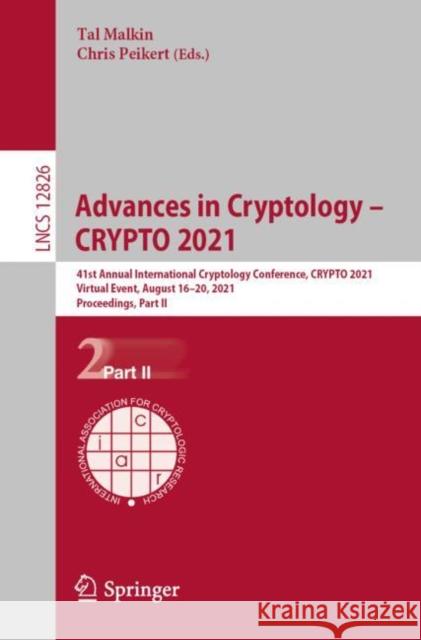 Advances in Cryptology - Crypto 2021: 41st Annual International Cryptology Conference, Crypto 2021, Virtual Event, August 16-20, 2021, Proceedings, Pa Tal Malkin Chris Peikert 9783030842444 Springer - książka