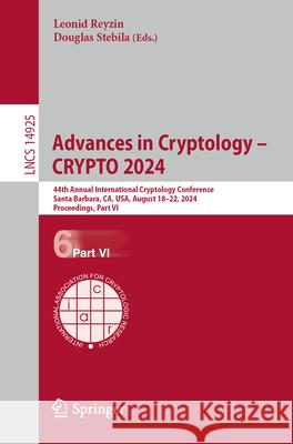 Advances in Cryptology - Crypto 2024: 44th Annual International Cryptology Conference, Crypto 2024, Santa Barbara, Ca, Usa, August 18-22, 2024, Procee Leonid Reyzin Douglas Stebila 9783031683909 Springer - książka