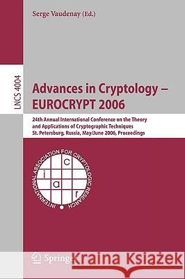Advances in Cryptology - Eurocrypt 2006: 25th International Conference on the Theory and Applications of Cryptographic Techniques, St. Petersburg, Rus Vaudenay, Serge 9783540345466 Springer - książka