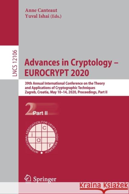 Advances in Cryptology - Eurocrypt 2020: 39th Annual International Conference on the Theory and Applications of Cryptographic Techniques, Zagreb, Croa Canteaut, Anne 9783030457235 Springer - książka