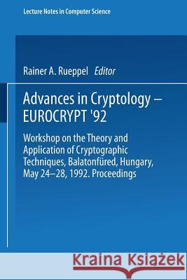 Advances in Cryptology - Eurocrypt '92: Workshop on the Theory and Application of Cryptographic Techniques, Balatonfüred, Hungary, May 24-28, 1992 Pro Rueppel, Rainer A. 9783540564133 Springer - książka