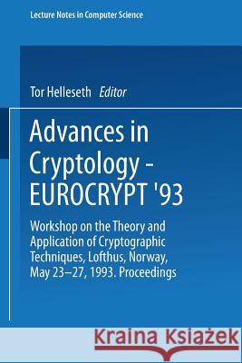 Advances in Cryptology - Eurocrypt '93: Workshop on the Theory and Application of Cryptographic Techniques Lofthus, Norway, May 23-27, 1993 Proceeding Helleseth, Tor 9783540576006 Springer - książka