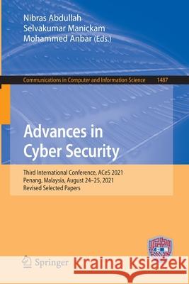 Advances in Cyber Security: Third International Conference, Aces 2021, Penang, Malaysia, August 24-25, 2021, Revised Selected Papers Abdullah, Nibras 9789811680588 Springer Singapore - książka
