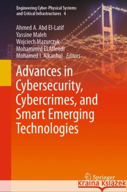 Advances in Cybersecurity, Cybercrimes, and Smart Emerging Technologies Ahmed A. Ab Yassine Maleh Wojciech Mazurczyk 9783031211003 Springer - książka