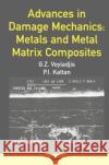 Advances in Damage Mechanics: Metals and Metal Matrix Composites G. Z. Voyiadjis P. I. Kattan G. Z. Voyiadjis 9780080436012 Elsevier Science