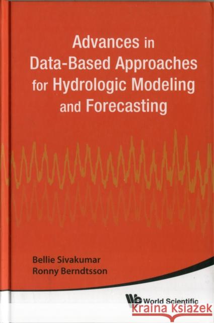 Advances in Data-Based Approaches for Hydrologic Modeling and Forecasting Sivakumar, Bellie 9789814307970 World Scientific Publishing Company - książka