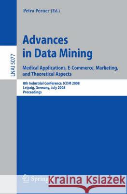 Advances in Data Mining: Medical Applications, E-Commerce, Marketing, and Theoretical Aspects Perner, Petra 9783540707172 Springer - książka