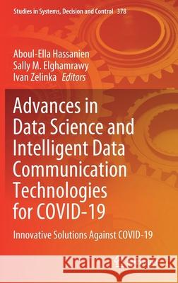 Advances in Data Science and Intelligent Data Communication Technologies for Covid-19: Innovative Solutions Against Covid-19 Aboul-Ella Hassanien Sally M. Elghamrawy Ivan Zelinka 9783030773014 Springer - książka