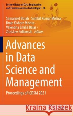 Advances in Data Science and Management: Proceedings of Icdsm 2021 Samarjeet Borah Sambit Kumar Mishra Brojo Kishore Mishra 9789811656842 Springer - książka