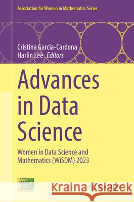 Advances in Data Science: Women in Data Science and Mathematics (WiSDM) 2023 Cristina Garcia-Cardona, Harlin Lee 9783031878039 Springer International Publishing AG - książka