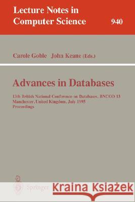 Advances in Databases: 13th British National Conference on Databases, Bncod 13, Manchester, United Kingdom, July 12 - 14, 1995. Proceedings Goble, Carole 9783540601005 Springer - książka