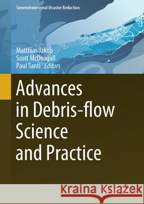 Advances in Debris-Flow Science and Practice Matthias Jakob Scott McDougall Paul Santi 9783031486906 Springer - książka