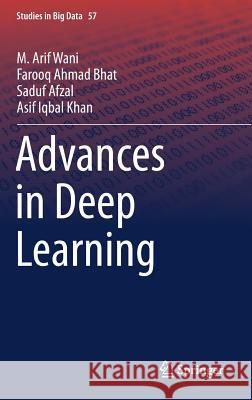 Advances in Deep Learning M. Arif Wani Farooq Ahmad Bhat Saduf Afzal 9789811367939 Springer - książka