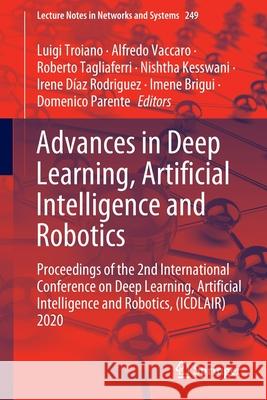 Advances in Deep Learning, Artificial Intelligence and Robotics: Proceedings of the 2nd International Conference on Deep Learning, Artificial Intellig Luigi Troiano Alfredo Vaccaro Roberto Tagliaferri 9783030853648 Springer - książka