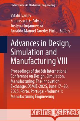 Advances in Design, Simulation and Manufacturing VIII: Proceedings of the 8th International Conference on Design, Simulation, Manufacturing: The Innov Vitalii Ivanov Francisco J. G. Silva Justyna Trojanowska 9783031952104 Springer - książka