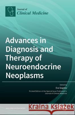 Advances in Diagnosis and Therapy of Neuroendocrine Neoplasms Eva Segelov 9783039437450 Mdpi AG - książka