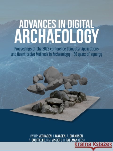 Advances in Digital Archaeology: Proceedings of the 2023 Conference Computer Applications and Quantitative Methods in Archaeology - 50 Years of Synerg J. W. H. P. Verhagen J. Waagen A. Brandsen 9789464271355 Sidestone Press - książka