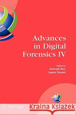 Advances in Digital Forensics IV Indrajit Ray Sujeet Shenoi 9780387849263 Springer - książka