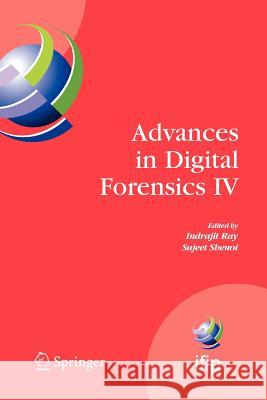 Advances in Digital Forensics IV Indrajit Ray Sujeet Shenoi 9781441946645 Springer - książka