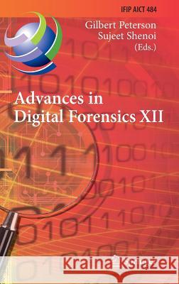 Advances in Digital Forensics XII: 12th Ifip Wg 11.9 International Conference, New Delhi, January 4-6, 2016, Revised Selected Papers Peterson, Gilbert 9783319462783 Springer - książka