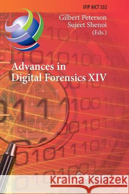 Advances in Digital Forensics XIV: 14th Ifip Wg 11.9 International Conference, New Delhi, India, January 3-5, 2018, Revised Selected Papers Peterson, Gilbert 9783030075842 Springer - książka