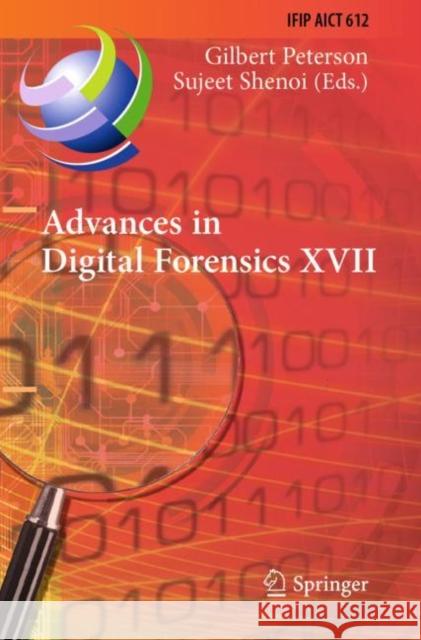 Advances in Digital Forensics XVII: 17th Ifip Wg 11.9 International Conference, Virtual Event, February 1-2, 2021, Revised Selected Papers Peterson, Gilbert 9783030883836 Springer International Publishing - książka
