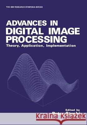 Advances in Digital Image Processing: Theory, Application, Implementation P. Stucki 9781461582847 Springer - książka