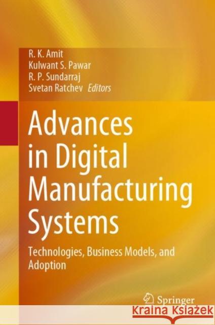 Advances in Digital Manufacturing Systems: Technologies, Business Models, and Adoption R. K. Amit Kulwant S. Pawar R. P. Sundarraj 9789811970702 Springer - książka