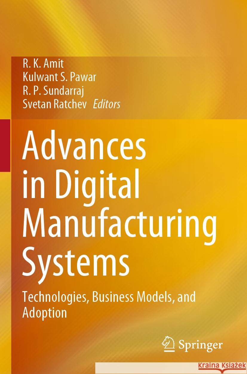 Advances in Digital Manufacturing Systems: Technologies, Business Models, and Adoption R. K. Amit Kulwant S. Pawar R. P. Sundarraj 9789811970733 Springer - książka