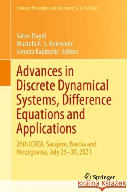 Advances in Discrete Dynamical Systems, Difference Equations and Applications: 26th ICDEA, Sarajevo, Bosnia and Herzegovina, July 26-30, 2021 Saber Elaydi Mustafa R. S. Kulenovic Senada Kalabusic 9783031252242 Springer - książka