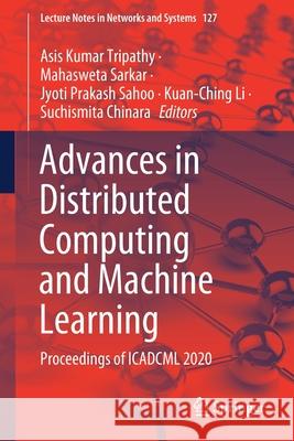 Advances in Distributed Computing and Machine Learning: Proceedings of Icadcml 2020 Tripathy, Asis Kumar 9789811542176 Springer - książka