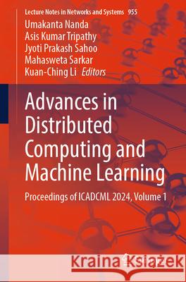 Advances in Distributed Computing and Machine Learning: Proceedings of Icadcml 2024, Volume 1 Umakanta Nanda Asis Kumar Tripathy Jyoti Prakash Sahoo 9789819718405 Springer - książka