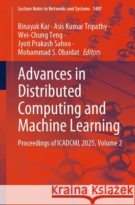 Advances in Distributed Computing and Machine Learning: Proceedings of Icadcml 2025, Volume 2 Binayak Kar Asis Kumar Tripathy Wei-Chung Teng 9789819667178 Springer - książka